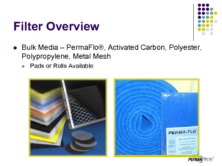 Filter Overview l Bulk Media – Perma. Flo®, Activated Carbon, Polyester, Polypropylene, Metal Mesh