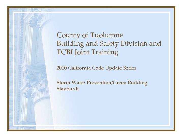 County of Tuolumne Building and Safety Division and TCBI Joint Training 2010 California Code