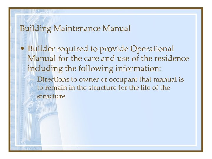 Building Maintenance Manual • Builder required to provide Operational Manual for the care and