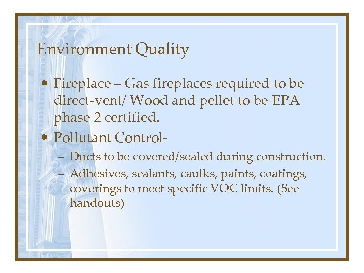 Environment Quality • Fireplace – Gas fireplaces required to be direct-vent/ Wood and pellet