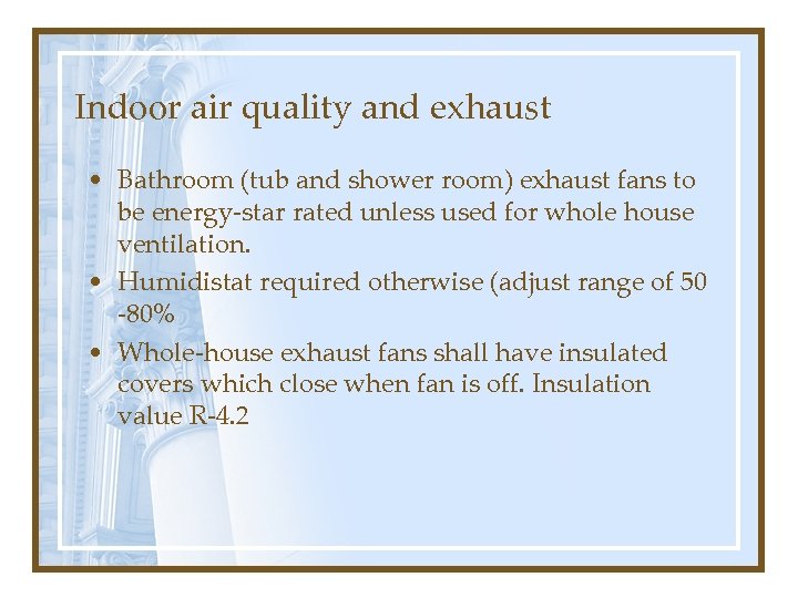 Indoor air quality and exhaust • Bathroom (tub and shower room) exhaust fans to