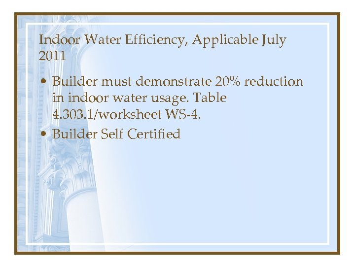 Indoor Water Efficiency, Applicable July 2011 • Builder must demonstrate 20% reduction in indoor