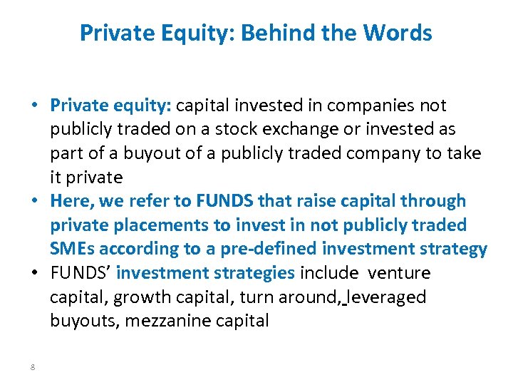 Private Equity: Behind the Words • Private equity: capital invested in companies not publicly
