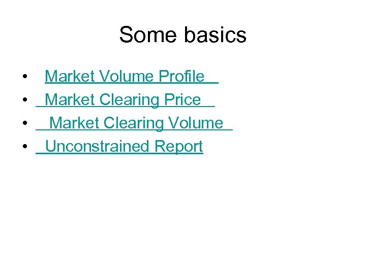 Some basics • • Market Volume Profile Market Clearing Price Market Clearing Volume Unconstrained