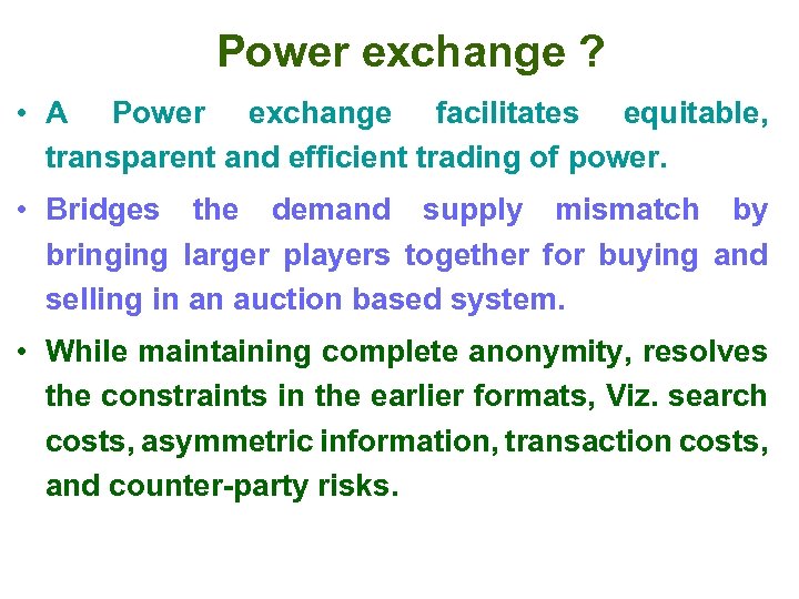 Power exchange ? • A Power exchange facilitates equitable, transparent and efficient trading of