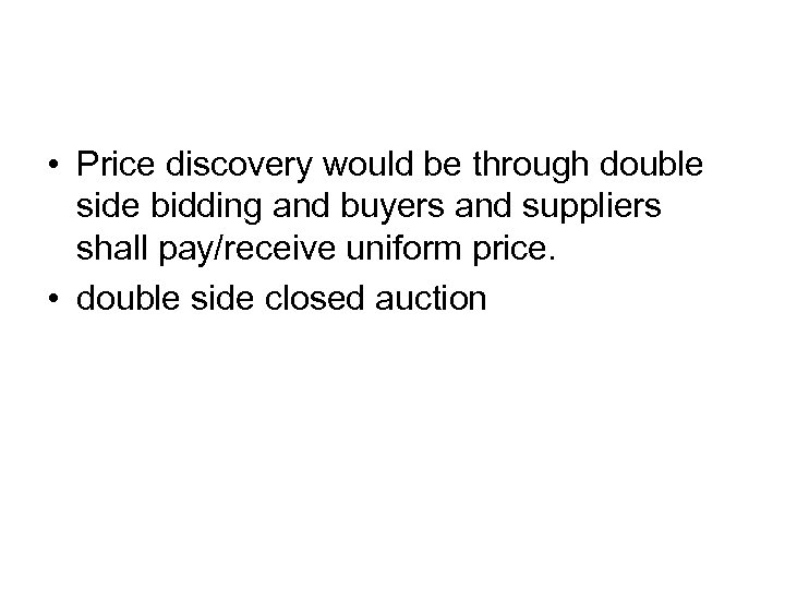  • Price discovery would be through double side bidding and buyers and suppliers