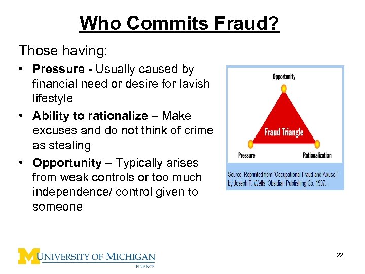 Who Commits Fraud? Those having: • Pressure - Usually caused by financial need or