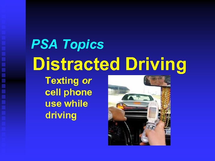 PSA Topics Distracted Driving Texting or cell phone use while driving 