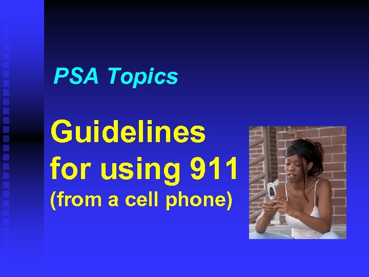 PSA Topics Guidelines for using 911 (from a cell phone) 