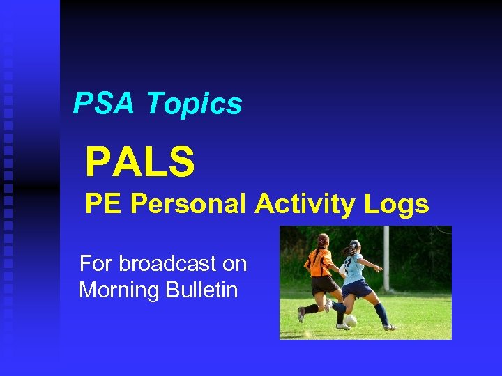 PSA Topics PALS PE Personal Activity Logs For broadcast on Morning Bulletin 