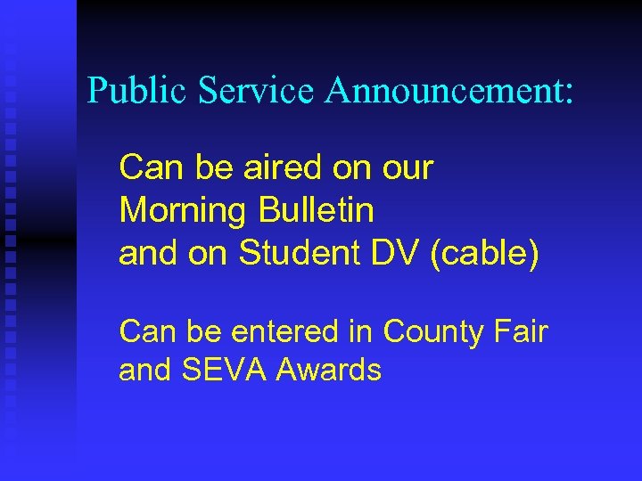 Public Service Announcement: Can be aired on our Morning Bulletin and on Student DV