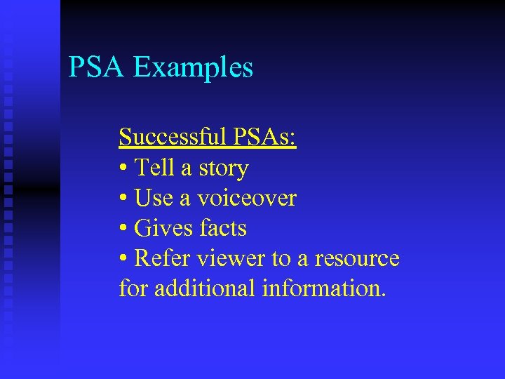 PSA Examples Successful PSAs: • Tell a story • Use a voiceover • Gives
