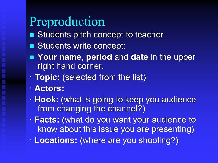 Preproduction Students pitch concept to teacher n Students write concept: n Your name, period