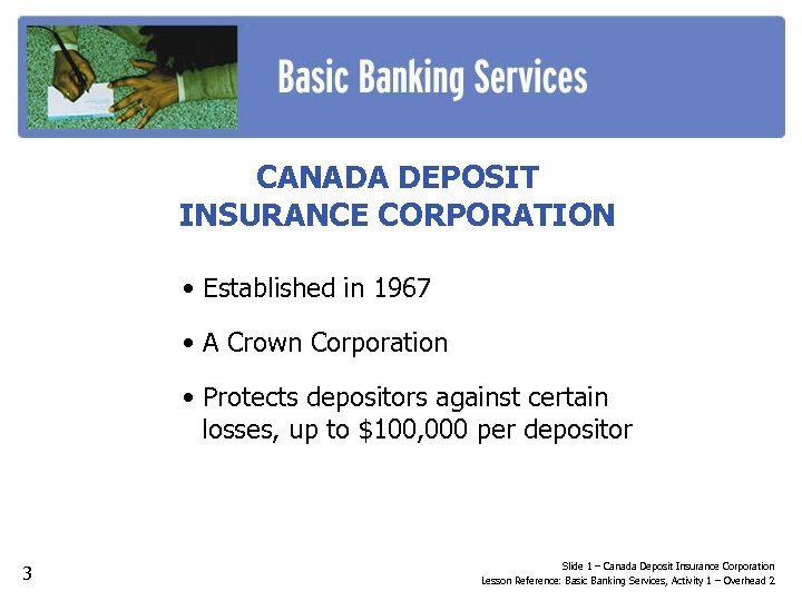 CANADA DEPOSIT INSURANCE CORPORATION • Established in 1967 • A Crown Corporation • Protects