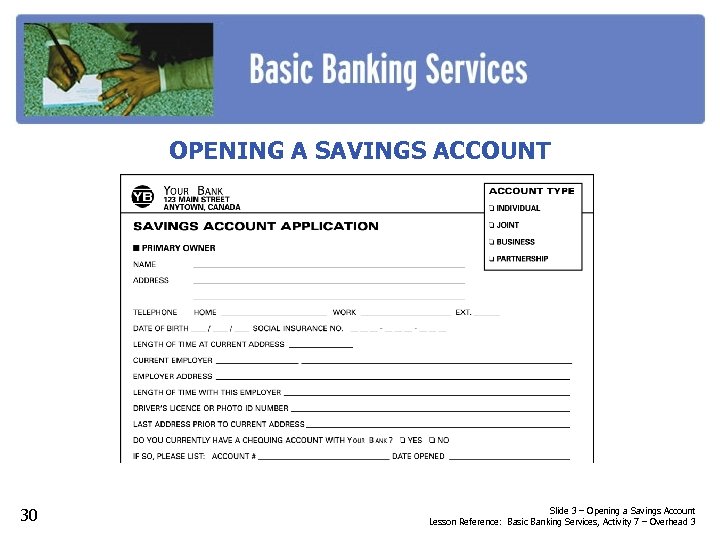 OPENING A SAVINGS ACCOUNT 30 Slide 3 – Opening a Savings Account Lesson Reference: