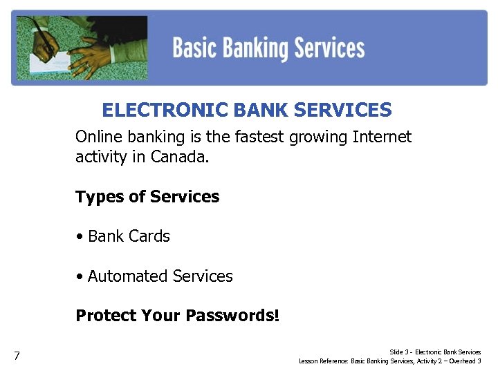 ELECTRONIC BANK SERVICES Online banking is the fastest growing Internet activity in Canada. Types