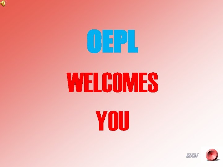 OEPL WELCOMES YOU START 