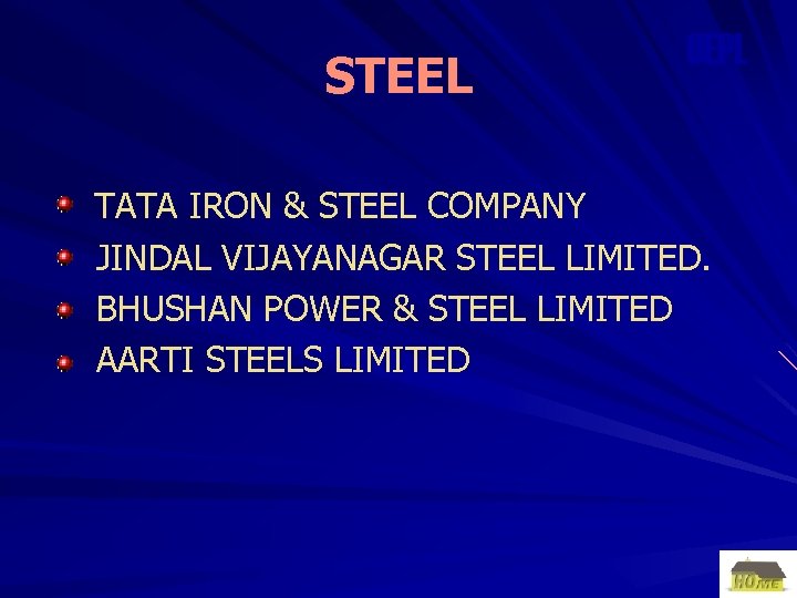 STEEL OEPL TATA IRON & STEEL COMPANY JINDAL VIJAYANAGAR STEEL LIMITED. BHUSHAN POWER &