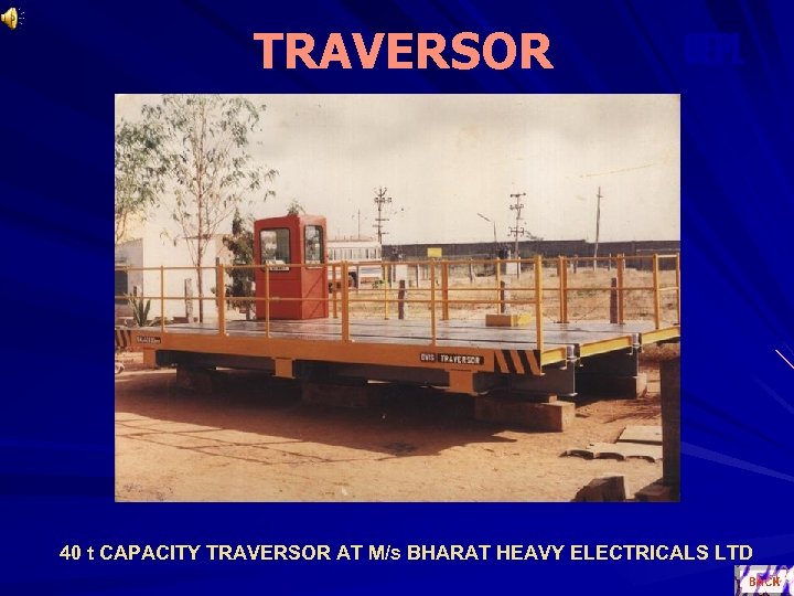 TRAVERSOR OEPL 40 t CAPACITY TRAVERSOR AT M/s BHARAT HEAVY ELECTRICALS LTD 