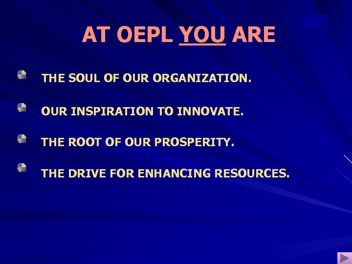 AT OEPL YOU ARE THE SOUL OF OUR ORGANIZATION. OUR INSPIRATION TO INNOVATE. THE