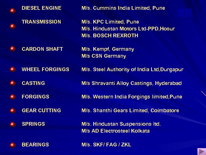 DIESEL ENGINE M/s. Cummins India Limited, Pune TRANSMISSION M/s. KPC Limited, Pune M/s. Hindustan