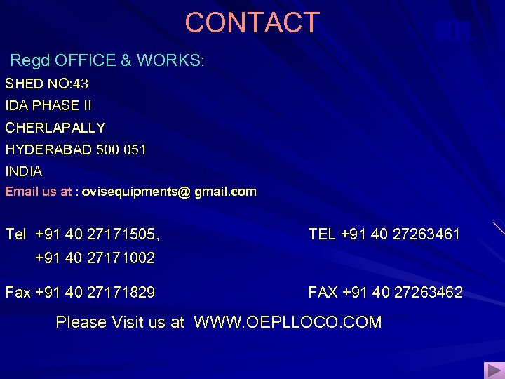 CONTACT OEPL Regd OFFICE & WORKS: SHED NO: 43 IDA PHASE II CHERLAPALLY HYDERABAD