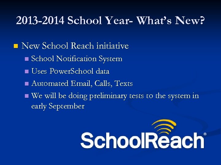 2013 -2014 School Year- What’s New? n New School Reach initiative School Notification System