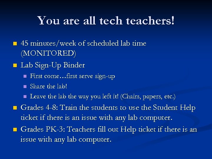 You are all tech teachers! n n 45 minutes/week of scheduled lab time (MONITORED)