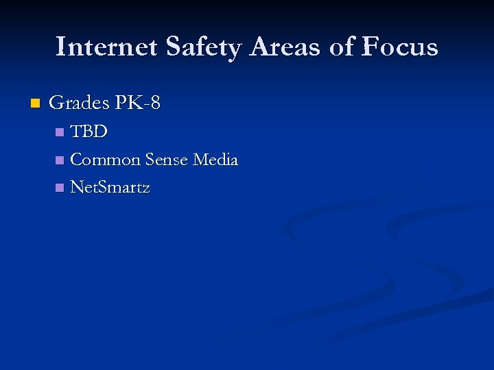 Internet Safety Areas of Focus n Grades PK-8 TBD n Common Sense Media n