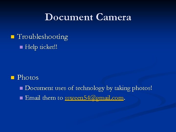 Document Camera n Troubleshooting n n Help ticket!! Photos Document uses of technology by