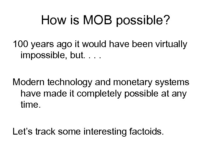How is MOB possible? 100 years ago it would have been virtually impossible, but.