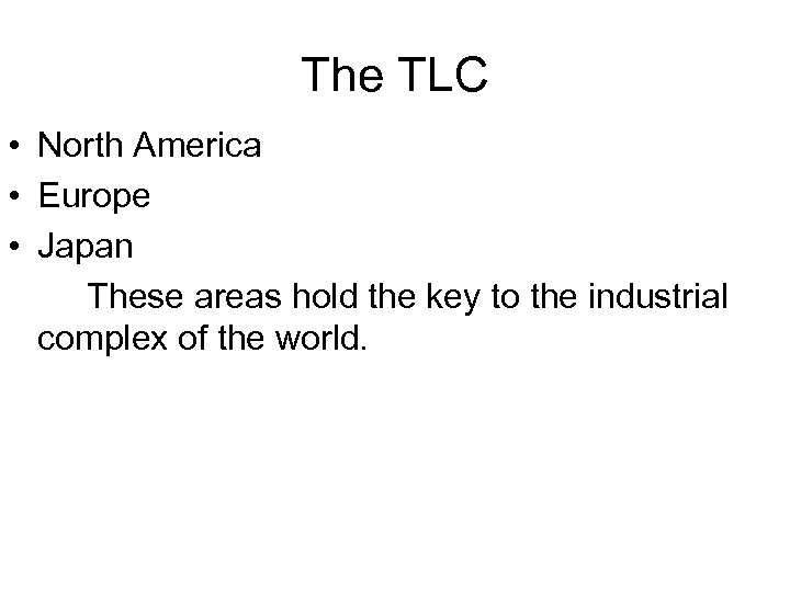 The TLC • North America • Europe • Japan These areas hold the key
