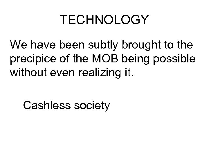 TECHNOLOGY We have been subtly brought to the precipice of the MOB being possible