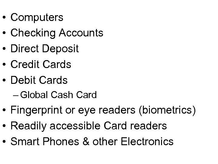  • • • Computers Checking Accounts Direct Deposit Credit Cards Debit Cards –