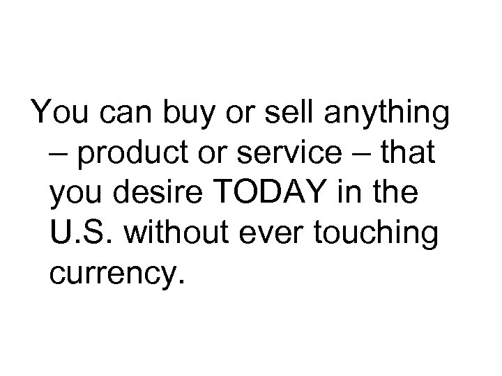 You can buy or sell anything – product or service – that you desire