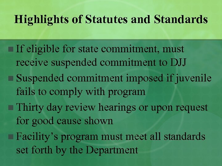 Highlights of Statutes and Standards n If eligible for state commitment, must receive suspended