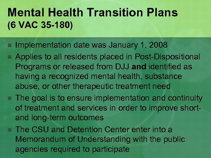 Mental Health Transition Plans (6 VAC 35 -180) n n Implementation date was January