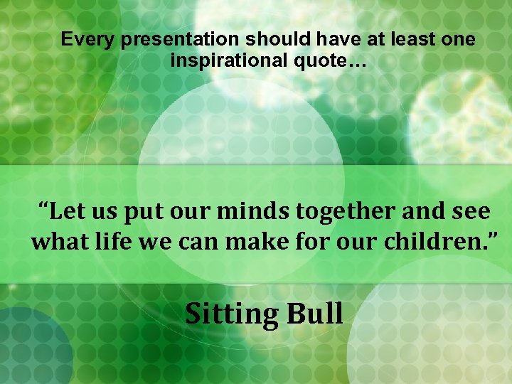 Every presentation should have at least one inspirational quote… “Let us put our minds