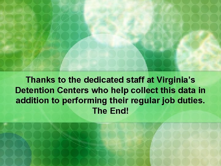 Thanks to the dedicated staff at Virginia’s Detention Centers who help collect this data