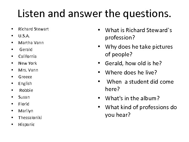 Listen and answer the questions. • • • • Richard Stewart U. S. A.