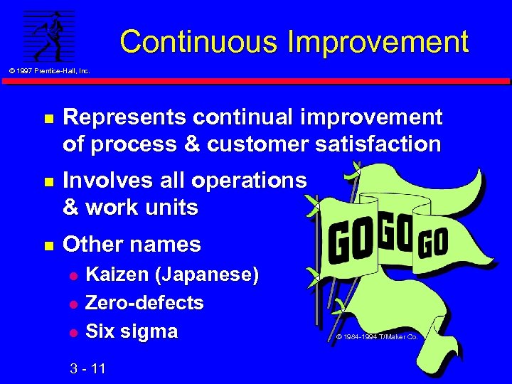 Continuous Improvement © 1997 Prentice-Hall, Inc. n Represents continual improvement of process & customer