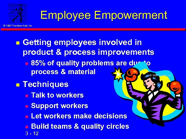 Employee Empowerment © 1997 Prentice-Hall, Inc. n Getting employees involved in product & process