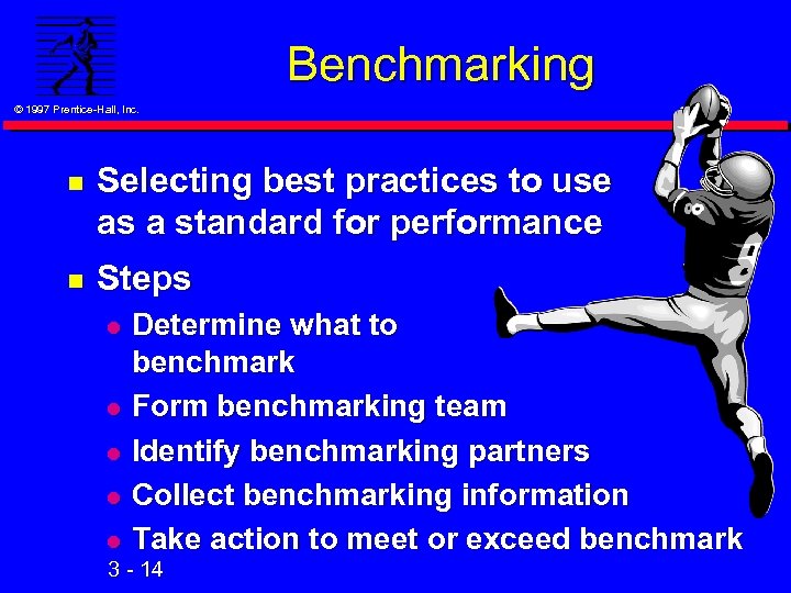 Benchmarking © 1997 Prentice-Hall, Inc. n Selecting best practices to use as a standard