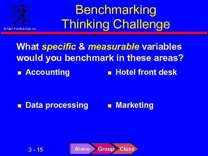 © 1997 Prentice-Hall, Inc. Benchmarking Thinking Challenge What specific & measurable variables would you
