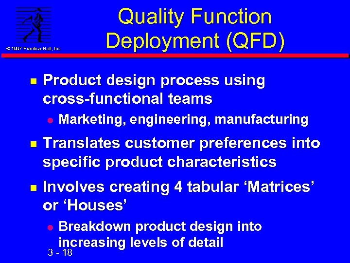 © 1997 Prentice-Hall, Inc. n Quality Function Deployment (QFD) Product design process using cross-functional