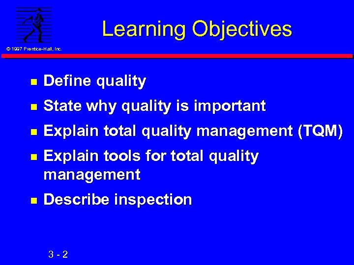 Learning Objectives © 1997 Prentice-Hall, Inc. n Define quality n State why quality is