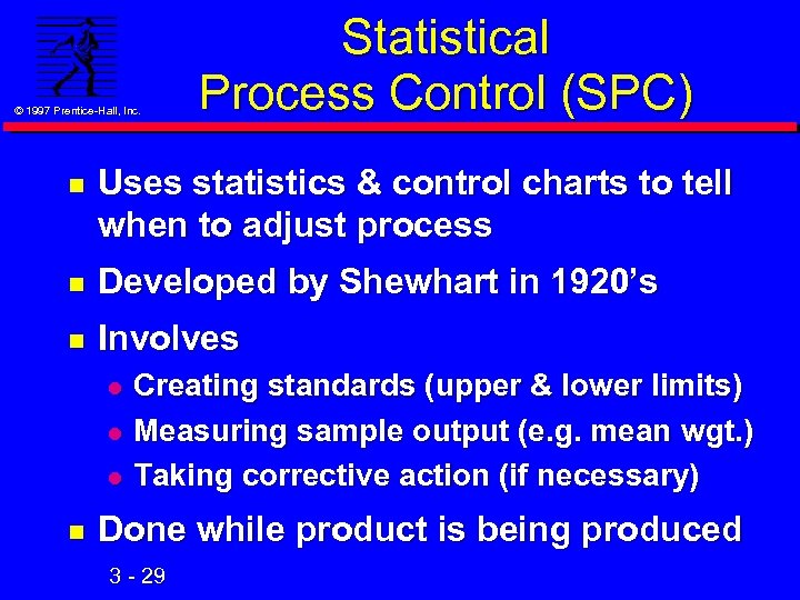 © 1997 Prentice-Hall, Inc. Statistical Process Control (SPC) n Uses statistics & control charts