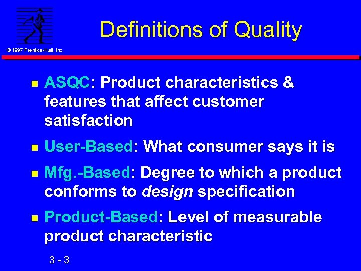 Definitions of Quality © 1997 Prentice-Hall, Inc. n ASQC: Product characteristics & features that