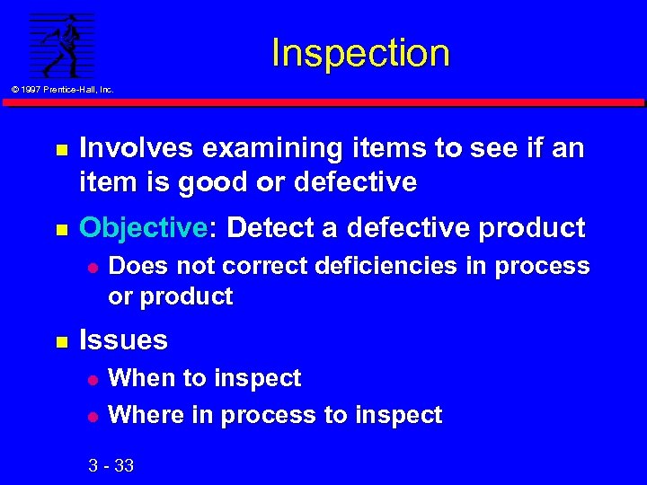 Inspection © 1997 Prentice-Hall, Inc. n Involves examining items to see if an item