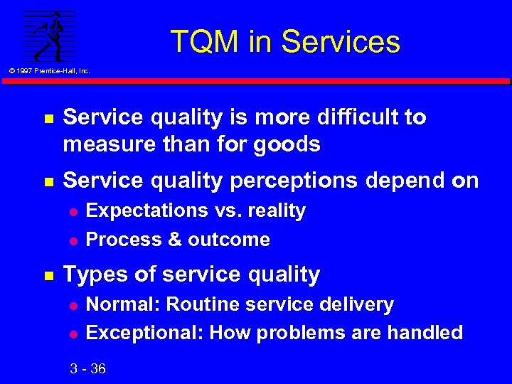 TQM in Services © 1997 Prentice-Hall, Inc. n Service quality is more difficult to